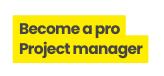 Become a pro Project manager